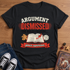 Argument Dismissed T-Shirt