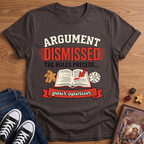 Argument Dismissed T-Shirt