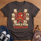 I Have A Plan T-Shirt