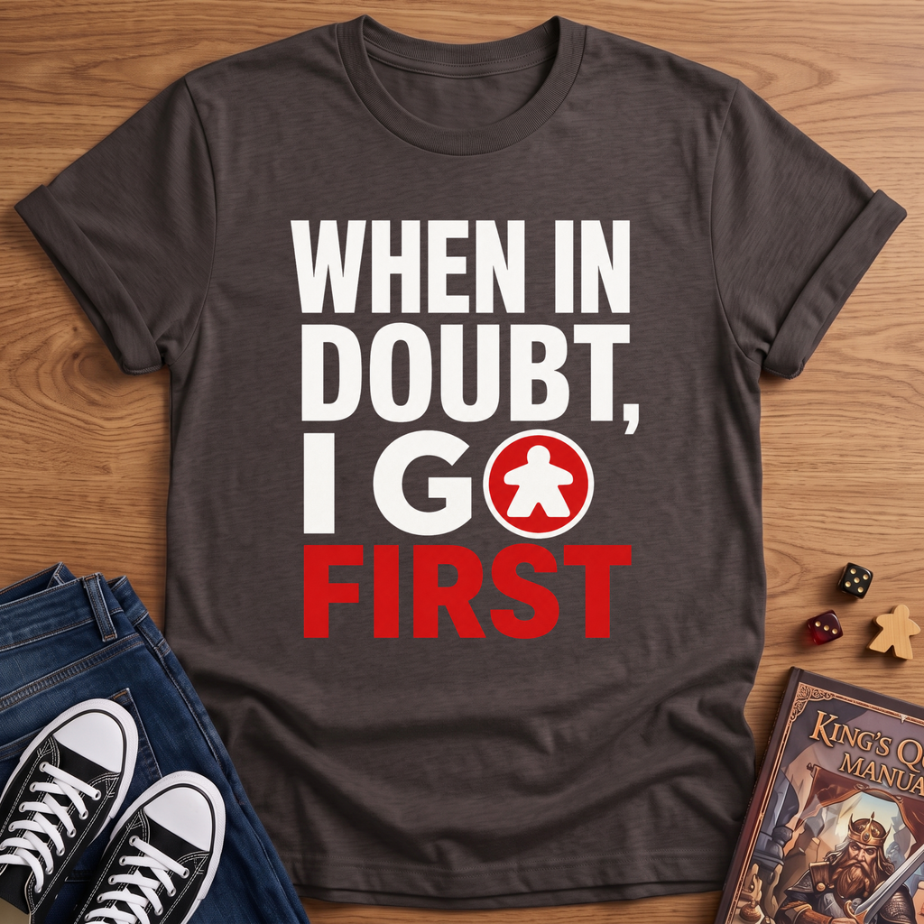 I Go First T-Shirt