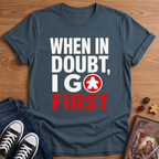 I Go First T-Shirt