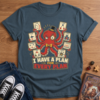 I Have A Plan T-Shirt