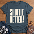 Shuffle Better T-Shirt