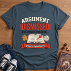 Argument Dismissed T-Shirt
