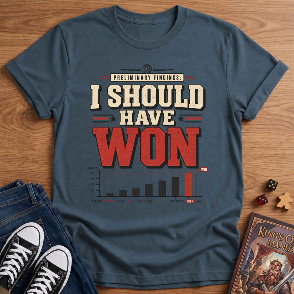 I Should Have Won T-Shirt