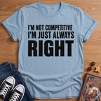 I'm Always Right T-Shirt
