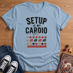 Setup Is My Cardio T-Shirt