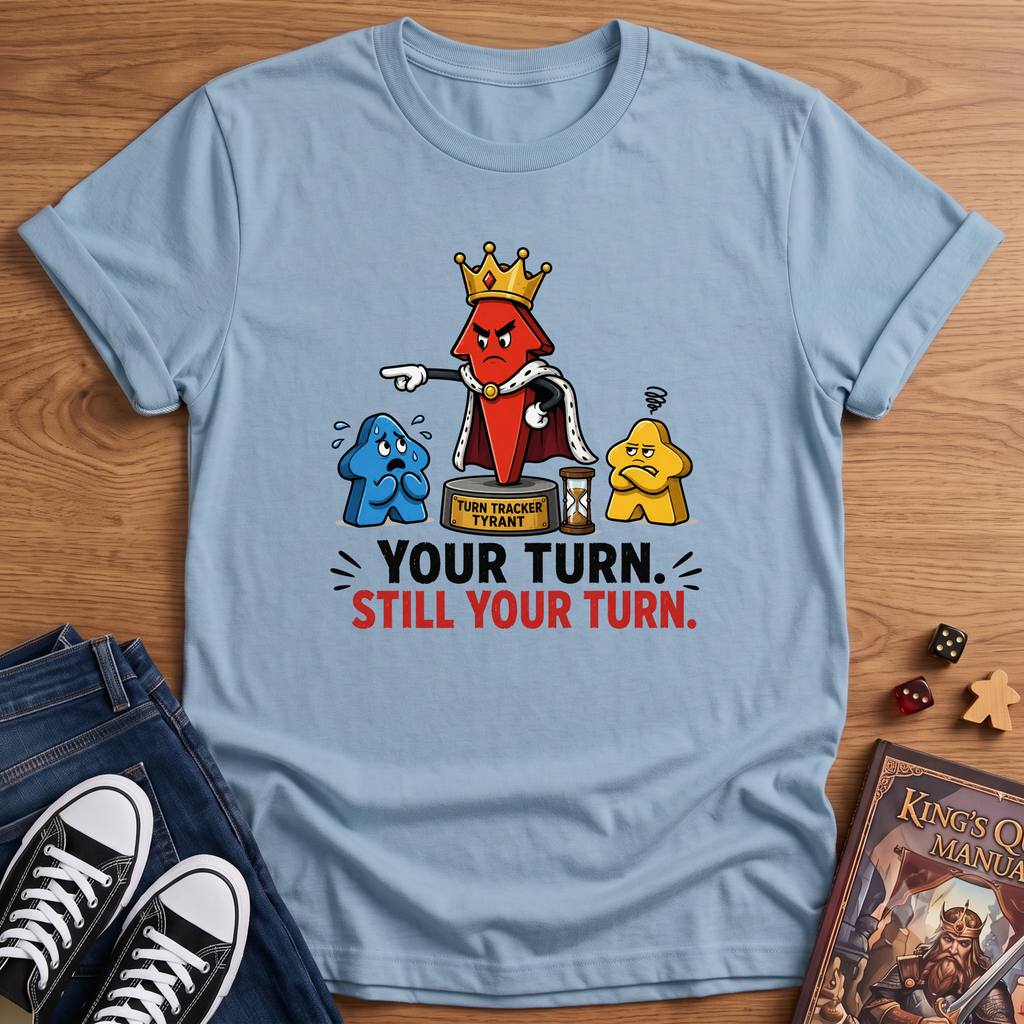 Still Your Turn T-Shirt