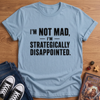 I'm Not Mad T-Shirt