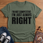 I'm Always Right T-Shirt