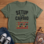Setup Is My Cardio T-Shirt