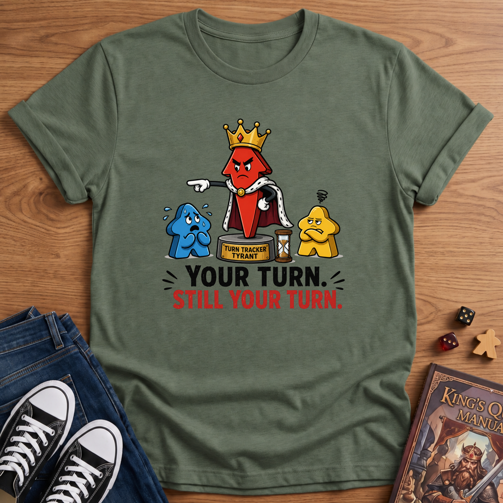 Still Your Turn T-Shirt
