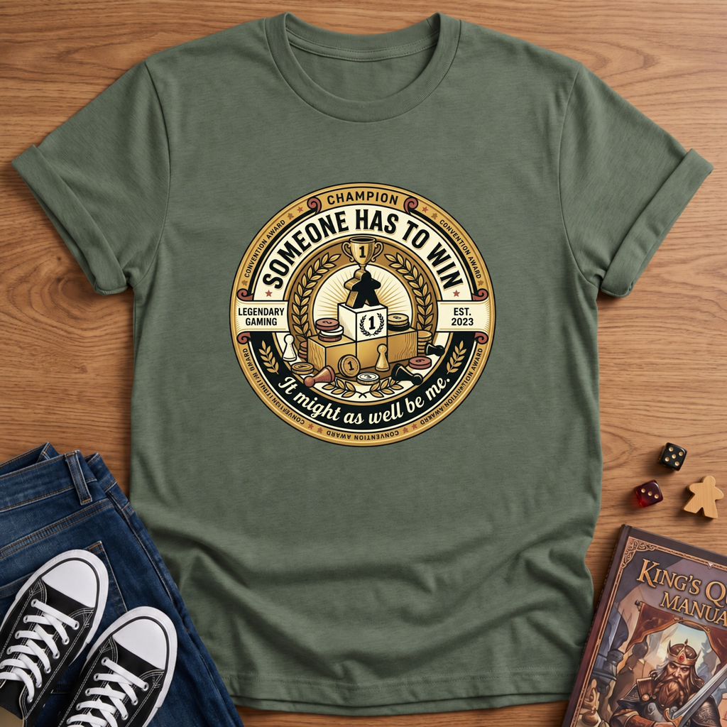 Someone Has To Win T-Shirt