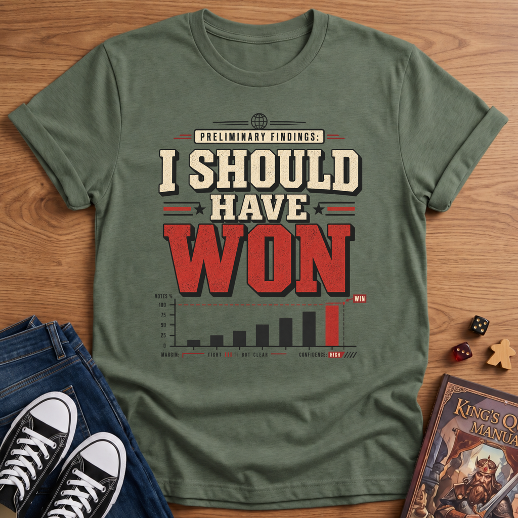 I Should Have Won T-Shirt