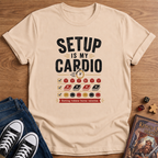 Setup Is My Cardio T-Shirt