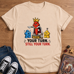 Still Your Turn T-Shirt