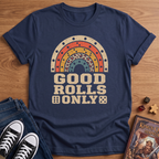 Good Rolls Only T-Shirt