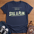 Still A Plan T-Shirt