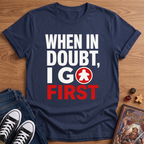 I Go First T-Shirt