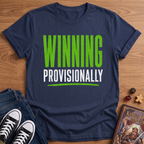 Winning Provisionally T-Shirt