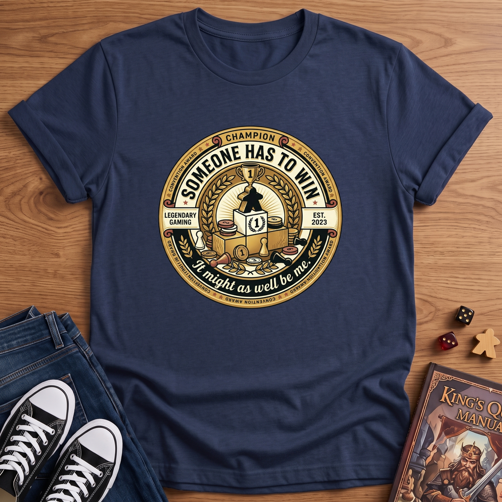 Someone Has To Win T-Shirt