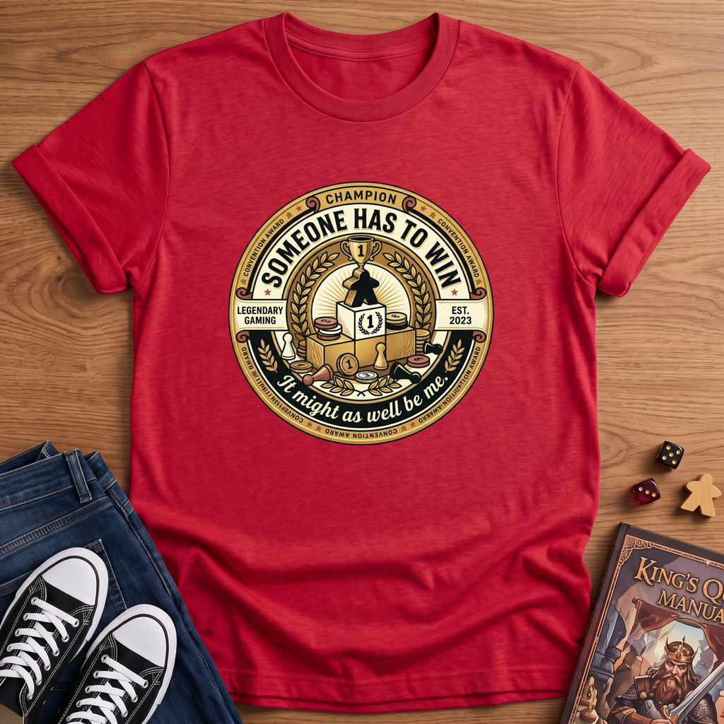 Someone Has To Win T-Shirt