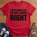 I'm Always Right T-Shirt