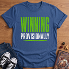 Winning Provisionally T-Shirt