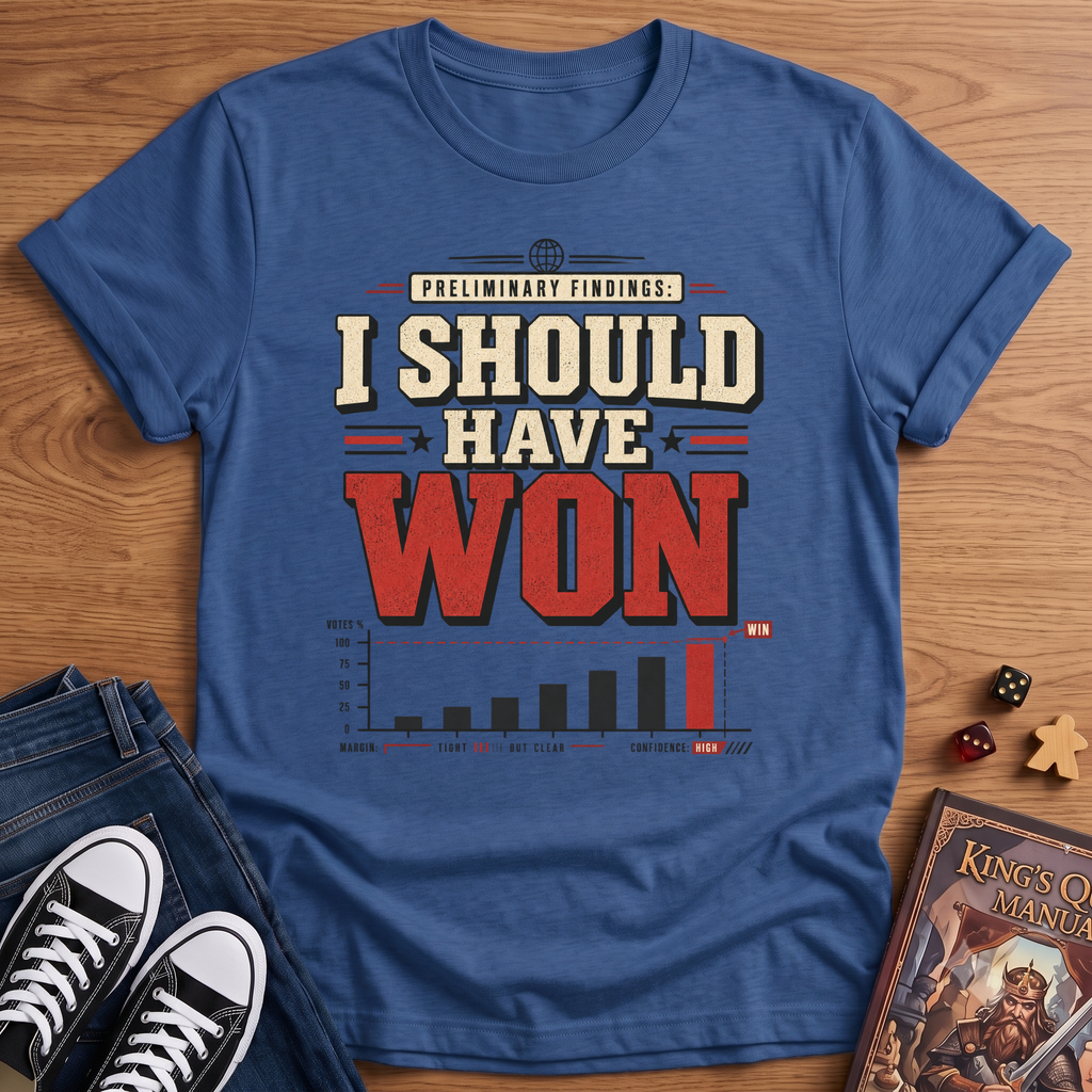 I Should Have Won T-Shirt
