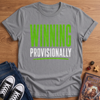 Winning Provisionally T-Shirt
