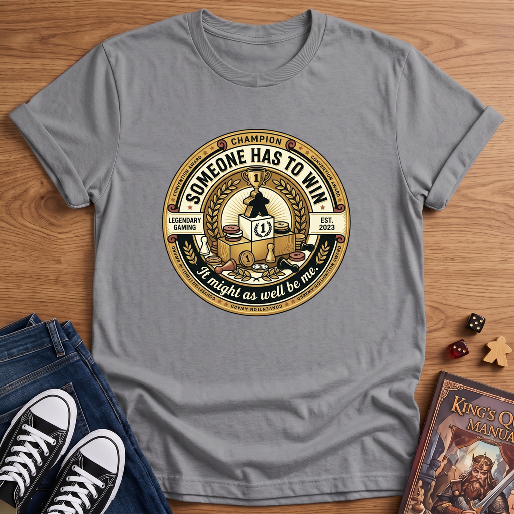 Someone Has To Win T-Shirt