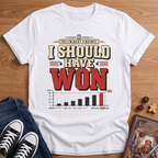 I Should Have Won T-Shirt