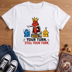Still Your Turn T-Shirt